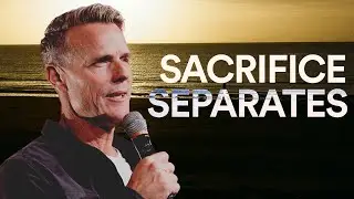 Sacrifice Separates - Ps. Jon Heinrichs