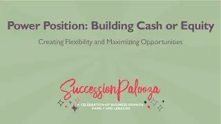 Power Position: Building Cash or Equity: Creating Flexibility & Maximizing Opportunities
