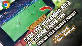 BARU!! Cara Live Streaming Bola di Chrome Tanpa VPN