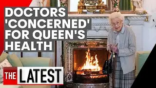 Doctors ‘concerned’ for the Queen’s health | 7NEWS
