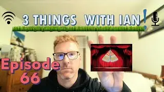 3 Things with Ian Eps 66 