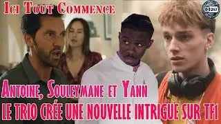 [#ITC] Antoine, Souleymane et Yann, le trio cr&eacute;e une nouvelle intrigue dans Ici tout commence ?