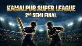 2nd Semi Final | KAMALPUR SUPER LEAGUE