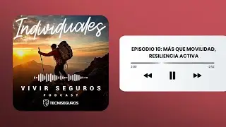Episodio 10. M&aacute;s que movilidad, resiliencia activa