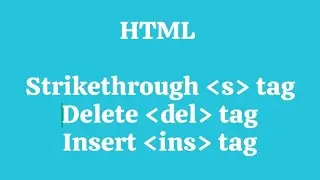 HTML : Strikethrough s tag , delete del tag , insert  ins tag in HTML. Explanation with example.