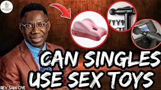 CAN SINGLES USE SEX TOYS TO CALM US || REV SAM OYE 