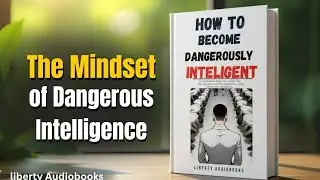 How to Become Dangerously Intelligent | Control Your Emotions, Master Discipline | Full Audiobook