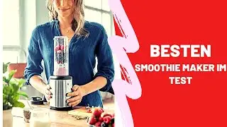 Die Besten Smoothie Maker im Test - (Top 5)