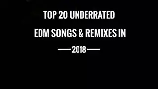 Top 20 Underrated EDM Songs & Remixes of 2018