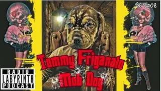 Radio Labyrinth Podcast- Tommy Friganato  Mob Dog  S6-Ep08