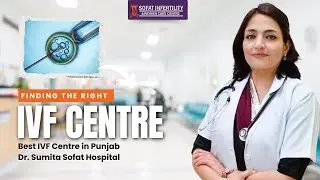 Finding the Right IVF Centre  | Best IVF Centre in Punjab | Dr. Sumita Sofat Hospital