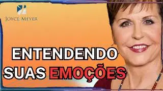 Entendendo Suas Emoções | Joyce Meyer Sermão