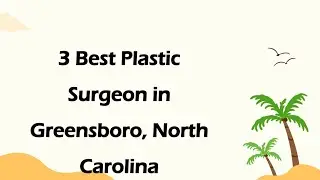 3 Best Plastic Surgeon in Greensboro, North Carolina | Cosmetic Surgeon