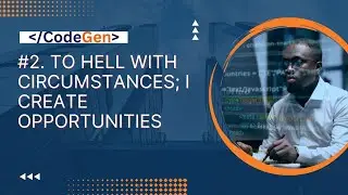 2. To hell with circumstances; I create opportunities