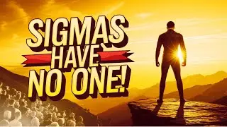 Why Sigma Males Choose Solitude Over People