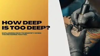 How Deep Is Too Deep When You Tattoo?