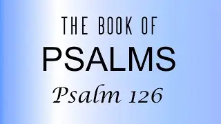 The Book of Psalms - Psalm 126