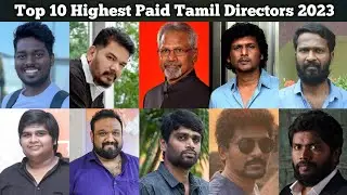 Top 10 Highest Paid Tamil Directors In 2023