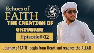 Echoes of FAITH EP:02 | The Creation ofUniverse |speaker: Muaaz Ali 