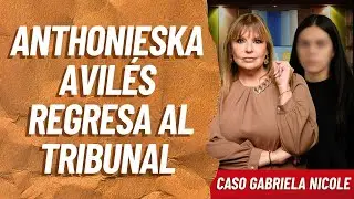 ANTHONIESKA AVILÉS REGRESA AL TRIBUNAL | SYLVIA HERNÁNDEZ \ 12 NOV 2025