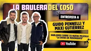 Entrevista a Guido Pennelli y Maxi Guti&eacute;rrez - La Dicha en Movimiento - La Baulera del Coso