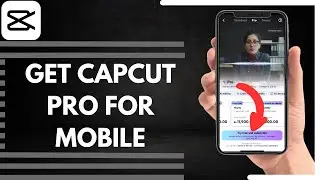 How To Get CapCut Pro For Mobile