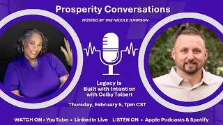Prosperity Conversations with Colby Tolbert shares how legacy is built with intention.