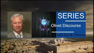 The Olivet Discourse- #572- More on the Two Prophets (Witnesses) and Matthew 25
