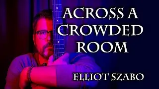 Elliot Szabo - Across a Crowded Room (Official Lyric Video)