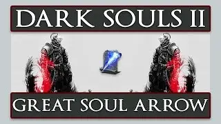 Dark Souls II - How to get the Great Soul Arrow Sorcery Spell