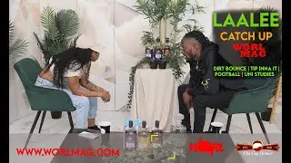 LAALEE CATCH UP WITH WORLMAG | DIRT BOUNCE | TIP INNA IT | FOOTBALL | UNI STUDIES AND MORE