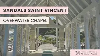 Sandals Saint Vincent Overwater Chapel | Destination Wedding Venue Tour | Shoreline Destinations