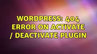 Wordpress: 404 Error on Activate / Deactivate Plugin