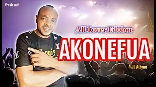 ALL LOVER EDOBOR - AKONEFUA - FULL ALBUM