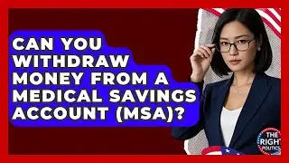 Can You Withdraw Money From A Medical Savings Account (MSA)? - The Right Politics