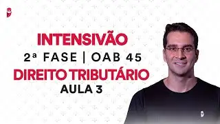 Intensivão da 2ª Fase OAB - Direito Tributário - Aula 3