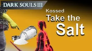 Ds3: Got Kossed with some extra salt