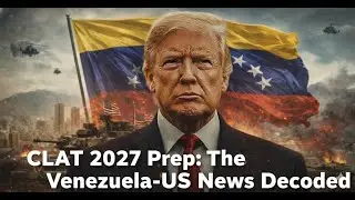 CLAT 2027 Prep: The Venezuela-US News Decoded