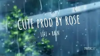 CUTE prod by rose | Lofi + Rain= 1\4 &times; 1 hours Chill