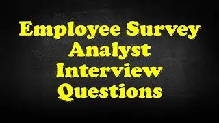 Employee Survey Analyst Interview Questions