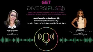 Get Diversifused Episode #29: Embracing Deaf Inclusivity: How to Foster a Truly Accessible Workplace