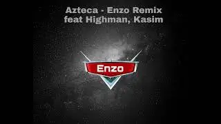 Azteca - Enzo Remix Feat Highman X Kasim