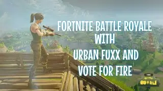 Fortnite Battle Royale ! ( WIN ) With Urban Fuxx and Vote For Fire!