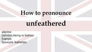 How to pronounce 'unfeathered' + meaning