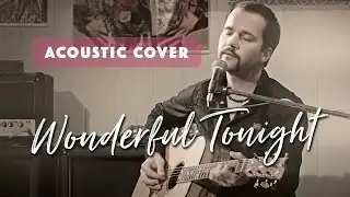 Eric Clapton - Wonderful tonight (Acoustic cover with guitar solo and harmony vocals)