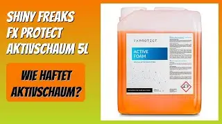 BEWERTUNG (2025): Shiny Freaks FX Protect Aktivschaum 5L. Infos