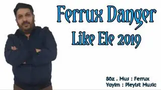 Ferrux Danger &mdash; Like Ele (2019)