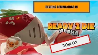 BEATING GEMMA CRAB: Ready 2 Die ALPHA Roblox