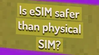 Is eSIM safer than physical SIM?