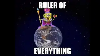 SpongeBob Is The Ruler Of Everything (Extended)